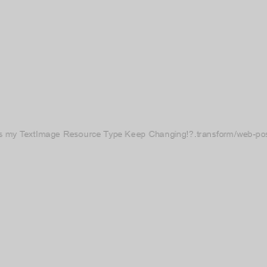 Why does my TextImage Resource Type Keep Changing!?